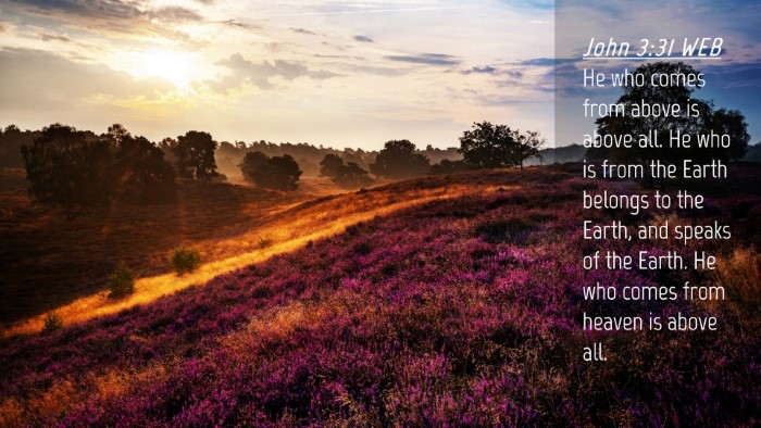 Picture 04 - John 3:31 WEB Desktop Wallpaper - He who comes from above is above all. He who is - Desktop Bible Verse Wallpaper