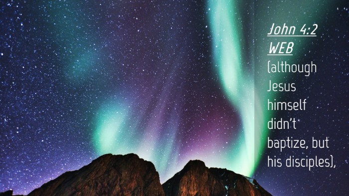 Picture 04 - John 4:2 WEB Desktop Wallpaper - (although Jesus himself didn't baptize, but his - Desktop Bible Verse Wallpaper