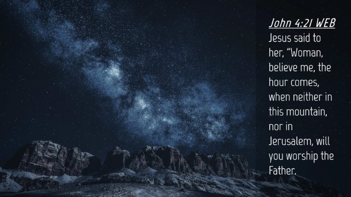 Picture 04 - John 4:21 WEB Desktop Wallpaper - Jesus said to her, 