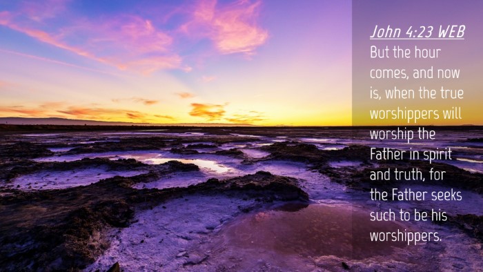 Picture 04 - John 4:23 WEB Desktop Wallpaper - But the hour comes, and now is, when the true - Desktop Bible Verse Wallpaper