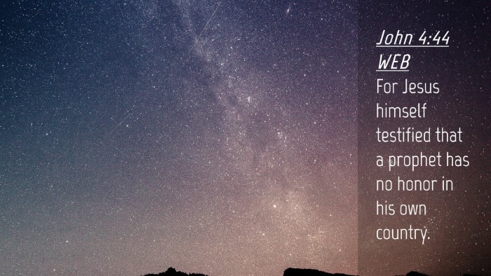 Picture 04 - John 4:44 WEB Desktop Wallpaper - For Jesus himself testified that a prophet has no - Desktop Bible Verse Wallpaper
