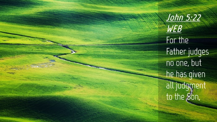 Picture 04 - John 5:22 WEB Desktop Wallpaper - For the Father judges no one, but he has given - Desktop Bible Verse Wallpaper