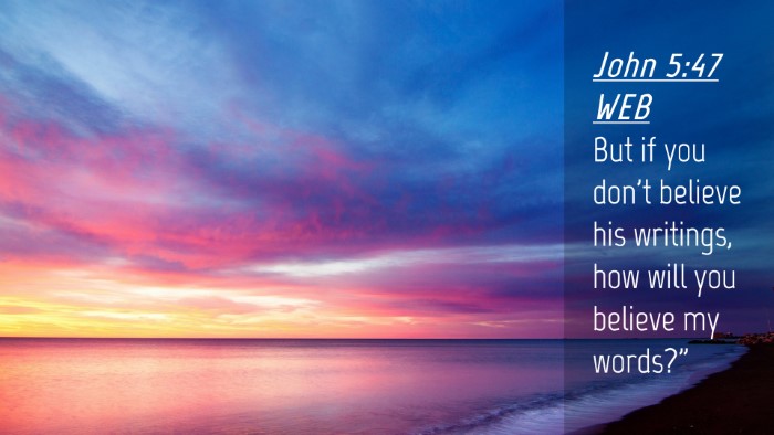 Picture 04 - John 5:47 WEB Desktop Wallpaper - But if you don't believe his writings, how will - Desktop Bible Verse Wallpaper