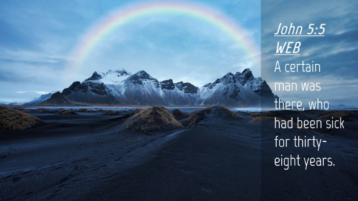 Picture 04 - John 5:5 WEB Desktop Wallpaper - A certain man was there, who had been sick for - Desktop Bible Verse Wallpaper