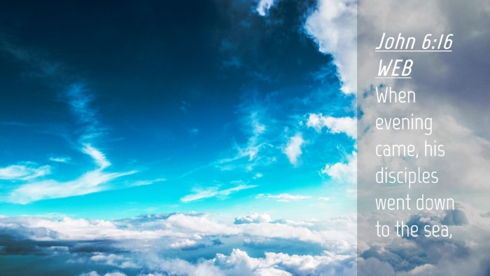 Picture 04 - John 6:16 WEB Desktop Wallpaper - When evening came, his disciples went down to the - Desktop Bible Verse Wallpaper