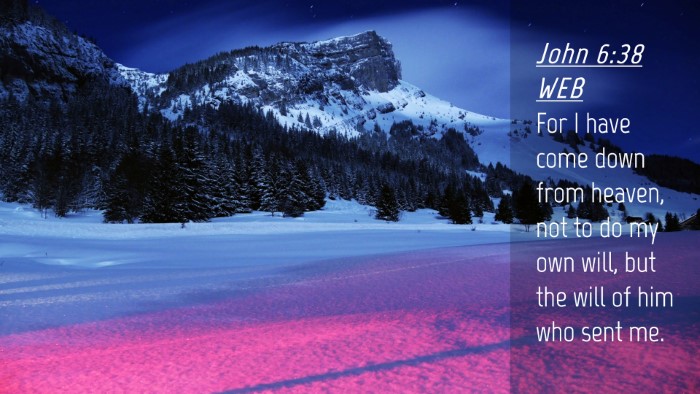 Picture 04 - John 6:38 WEB Desktop Wallpaper - For I have come down from heaven, not to do my - Desktop Bible Verse Wallpaper