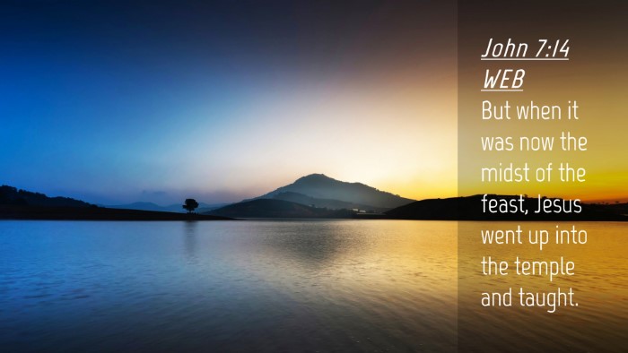 Picture 04 - John 7:14 WEB Desktop Wallpaper - But when it was now the midst of the feast, Jesus - Desktop Bible Verse Wallpaper