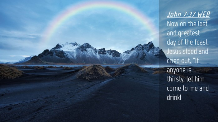 Picture 04 - John 7:37 WEB Desktop Wallpaper - Now on the last and greatest day of the feast, - Desktop Bible Verse Wallpaper