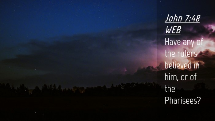 Picture 04 - John 7:48 WEB Desktop Wallpaper - Have any of the rulers believed in him, or of the - Desktop Bible Verse Wallpaper