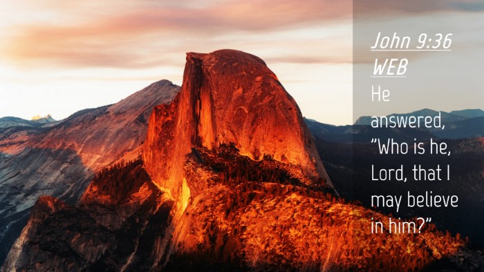 Picture 04 - John 9:36 WEB Desktop Wallpaper - He answered, 
