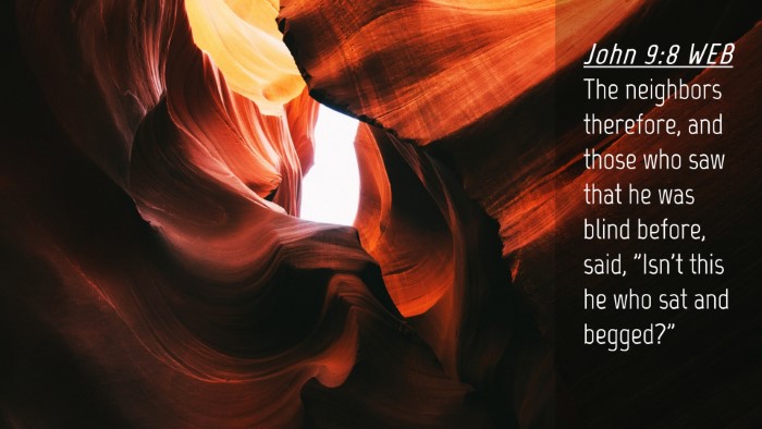Picture 04 - John 9:8 WEB Desktop Wallpaper - The neighbors therefore, and those who saw that - Desktop Bible Verse Wallpaper