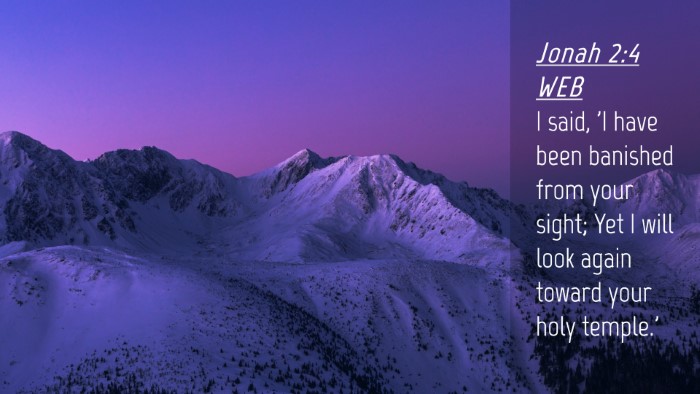 Picture 04 - Jonah 2:4 WEB Desktop Wallpaper - I said, 'I have been banished from your sight; - Desktop Bible Verse Wallpaper