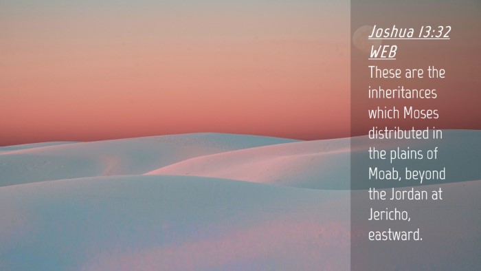 Picture 04 - Joshua 13:32 WEB Desktop Wallpaper - These are the inheritances which Moses - Desktop Bible Verse Wallpaper