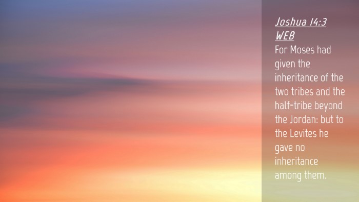 Picture 04 - Joshua 14:3 WEB Desktop Wallpaper - For Moses had given the inheritance of the two - Desktop Bible Verse Wallpaper