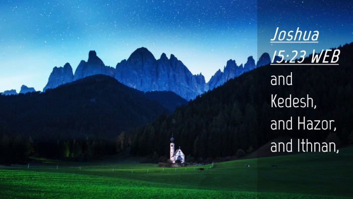 Picture 04 - Joshua 15:23 WEB Desktop Wallpaper - and Kedesh, and Hazor, and - Desktop Bible Verse Wallpaper