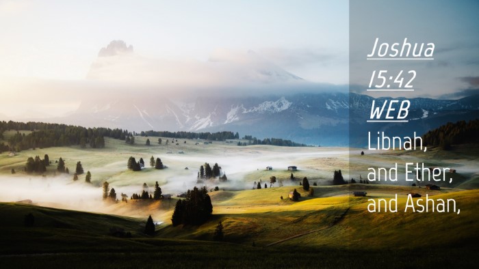 Picture 04 - Joshua 15:42 WEB Desktop Wallpaper - Libnah, and Ether, and - Desktop Bible Verse Wallpaper