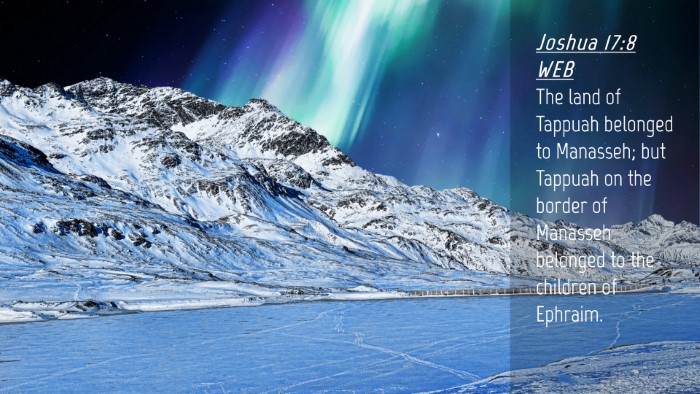 Picture 04 - Joshua 17:8 WEB Desktop Wallpaper - The land of Tappuah belonged to Manasseh; but - Desktop Bible Verse Wallpaper