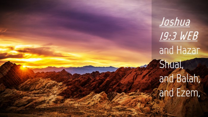 Picture 04 - Joshua 19:3 WEB Desktop Wallpaper - and Hazar Shual, and Balah, and - Desktop Bible Verse Wallpaper