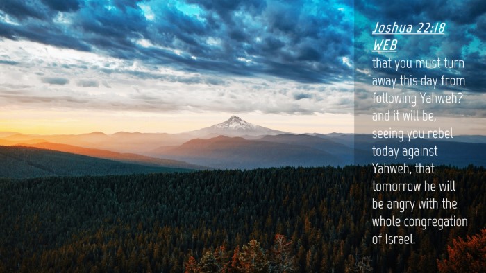 Picture 04 - Joshua 22:18 WEB Desktop Wallpaper - that you must turn away this day from following - Desktop Bible Verse Wallpaper
