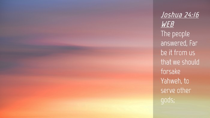Picture 04 - Joshua 24:16 WEB Desktop Wallpaper - The people answered, Far be it from us that we - Desktop Bible Verse Wallpaper