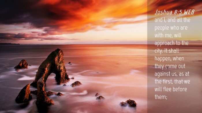 Picture 04 - Joshua 8:5 WEB Desktop Wallpaper - and I, and all the people who are with me, will - Desktop Bible Verse Wallpaper