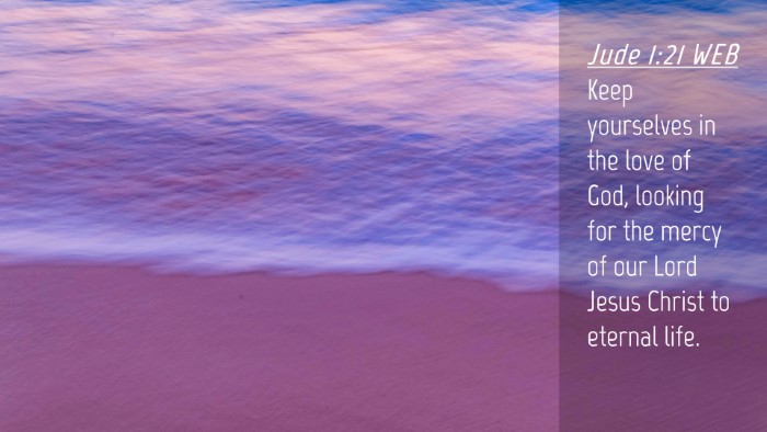 Picture 04 - Jude 1:21 WEB Desktop Wallpaper - Keep yourselves in the love of God, looking for - Desktop Bible Verse Wallpaper