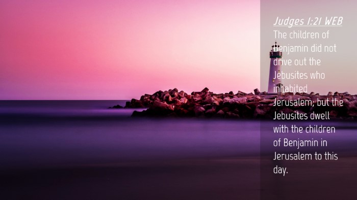 Picture 04 - Judges 1:21 WEB Desktop Wallpaper - The children of Benjamin did not drive out the - Desktop Bible Verse Wallpaper