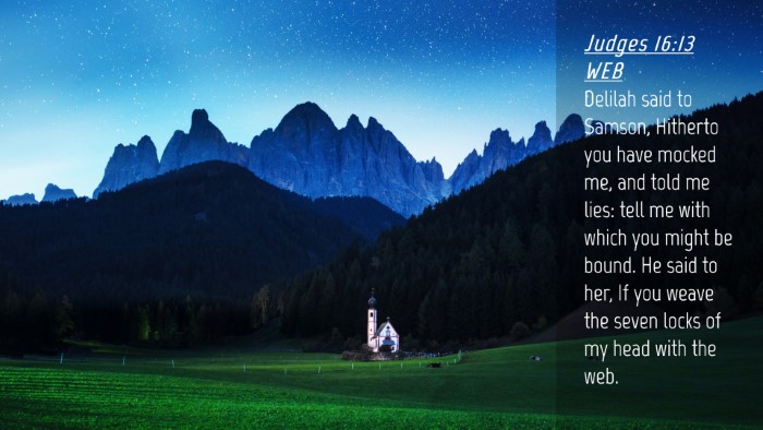 Picture 04 - Judges 16:13 WEB Desktop Wallpaper - Delilah said to Samson, Hitherto you have mocked - Desktop Bible Verse Wallpaper