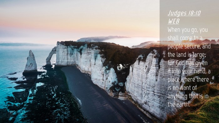 Picture 04 - Judges 18:10 WEB Desktop Wallpaper - When you go, you shall come to a people secure, - Desktop Bible Verse Wallpaper