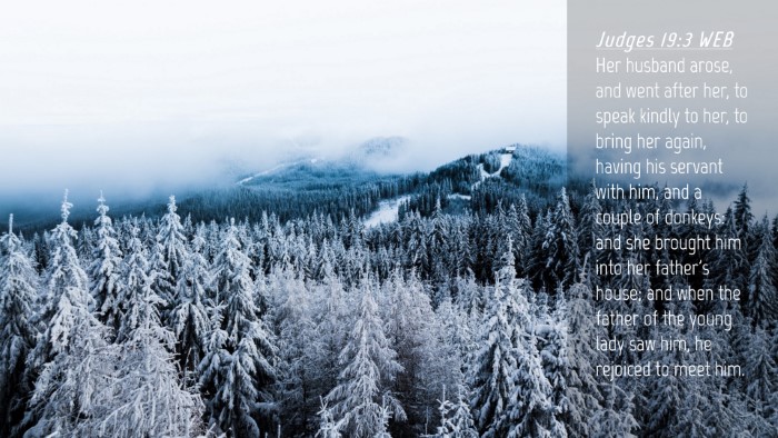 Picture 04 - Judges 19:3 WEB Desktop Wallpaper - Her husband arose, and went after her, to speak - Desktop Bible Verse Wallpaper