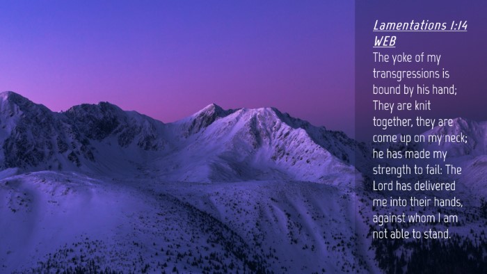 Picture 04 - Lamentations 1:14 WEB Desktop Wallpaper - The yoke of my transgressions is bound by his - Desktop Bible Verse Wallpaper