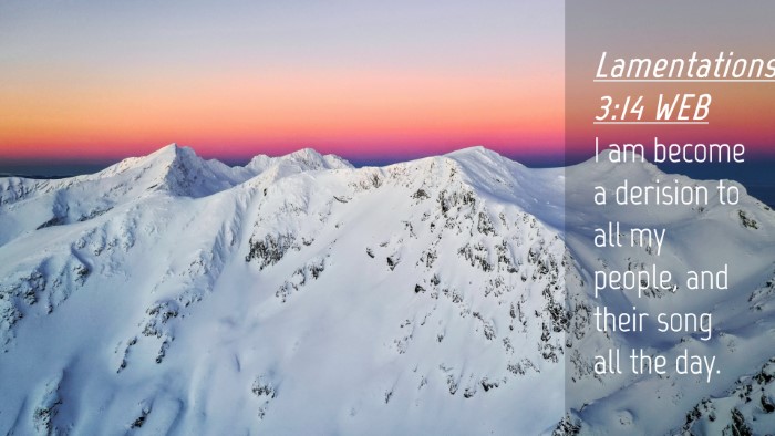 Picture 04 - Lamentations 3:14 WEB Desktop Wallpaper - I am become a derision to all my people, and - Desktop Bible Verse Wallpaper