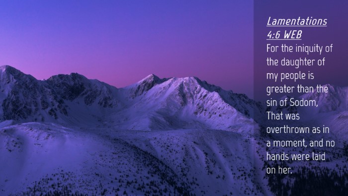 Picture 04 - Lamentations 4:6 WEB Desktop Wallpaper - For the iniquity of the daughter of my people is - Desktop Bible Verse Wallpaper