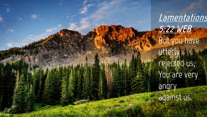 Picture 04 - Lamentations 5:22 WEB Desktop Wallpaper - But you have utterly rejected us; You are very - Desktop Bible Verse Wallpaper