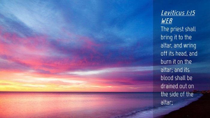 Picture 04 - Leviticus 1:15 WEB Desktop Wallpaper - The priest shall bring it to the altar, and wring - Desktop Bible Verse Wallpaper
