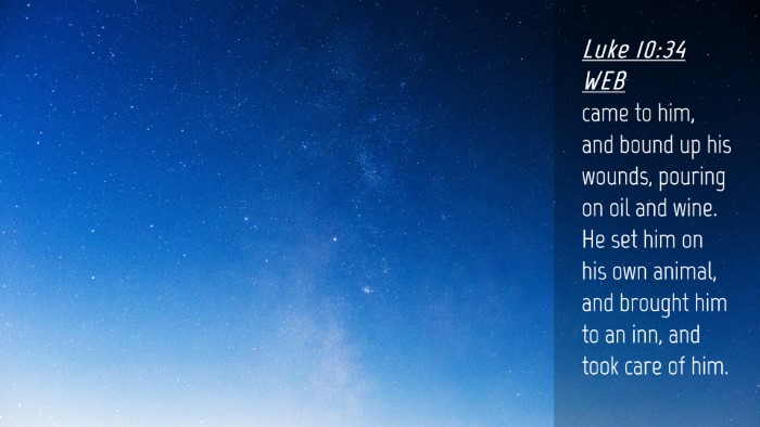 Picture 04 - Luke 10:34 WEB Desktop Wallpaper - came to him, and bound up his wounds, pouring on - Desktop Bible Verse Wallpaper