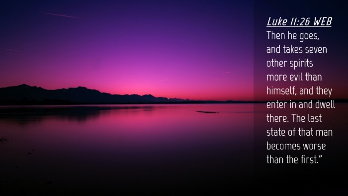 Picture 04 - Luke 11:26 WEB Desktop Wallpaper - Then he goes, and takes seven other spirits more - Desktop Bible Verse Wallpaper