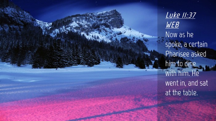 Picture 04 - Luke 11:37 WEB Desktop Wallpaper - Now as he spoke, a certain Pharisee asked him to - Desktop Bible Verse Wallpaper