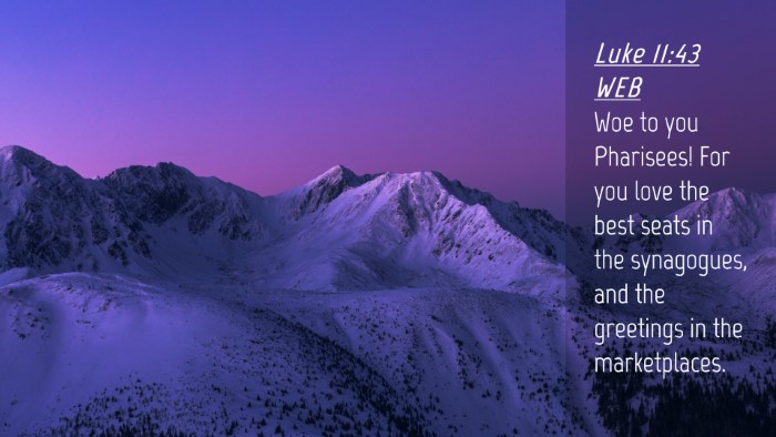 Picture 04 - Luke 11:43 WEB Desktop Wallpaper - Woe to you Pharisees! For you love the best seats - Desktop Bible Verse Wallpaper
