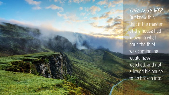 Picture 04 - Luke 12:39 WEB Desktop Wallpaper - But know this, that if the master of the house - Desktop Bible Verse Wallpaper