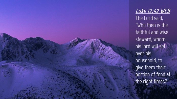 Picture 04 - Luke 12:42 WEB Desktop Wallpaper - The Lord said, 
