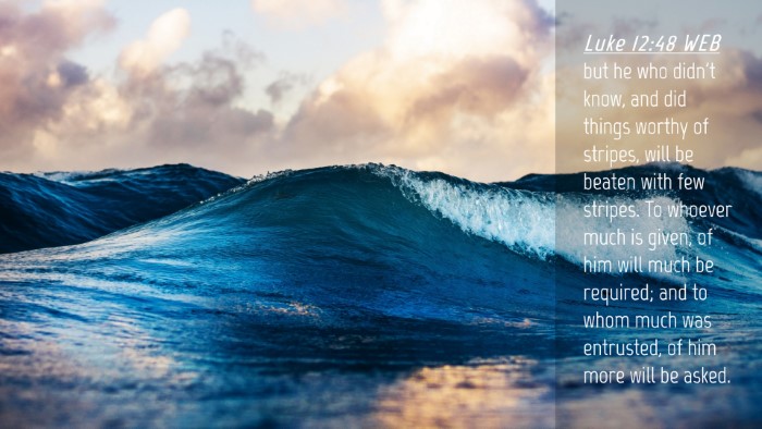 Picture 04 - Luke 12:48 WEB Desktop Wallpaper - but he who didn't know, and did things worthy of - Desktop Bible Verse Wallpaper