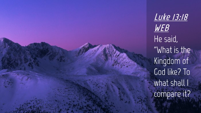Picture 04 - Luke 13:18 WEB Desktop Wallpaper - He said, 