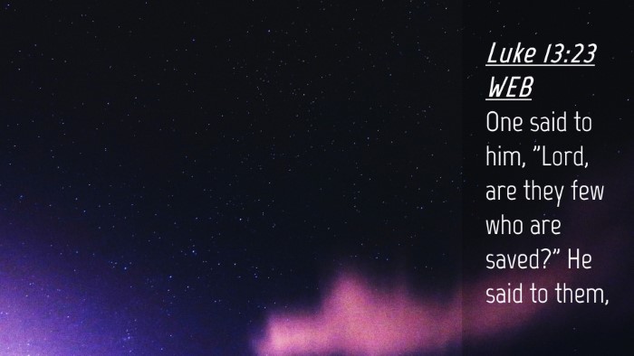 Picture 04 - Luke 13:23 WEB Desktop Wallpaper - One said to him, 
