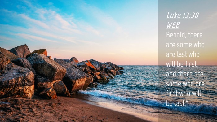 Picture 04 - Luke 13:30 WEB Desktop Wallpaper - Behold, there are some who are last who will be - Desktop Bible Verse Wallpaper