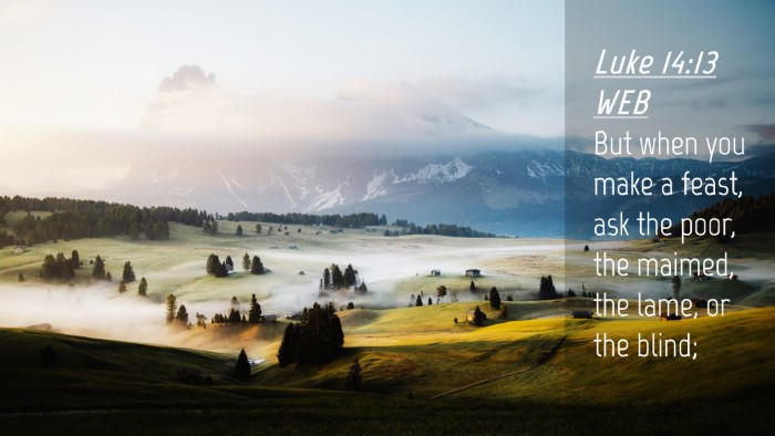 Picture 04 - Luke 14:13 WEB Desktop Wallpaper - But when you make a feast, ask the poor, the - Desktop Bible Verse Wallpaper