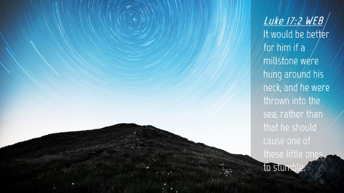 Picture 04 - Luke 17:2 WEB Desktop Wallpaper - It would be better for him if a millstone were - Desktop Bible Verse Wallpaper