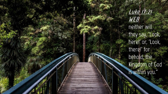 Picture 04 - Luke 17:21 WEB Desktop Wallpaper - neither will they say, 'Look, here!' or, 'Look, - Desktop Bible Verse Wallpaper