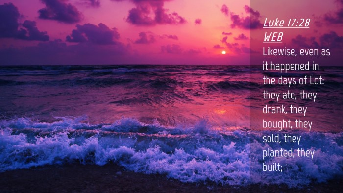 Picture 04 - Luke 17:28 WEB Desktop Wallpaper - Likewise, even as it happened in the days of Lot: - Desktop Bible Verse Wallpaper