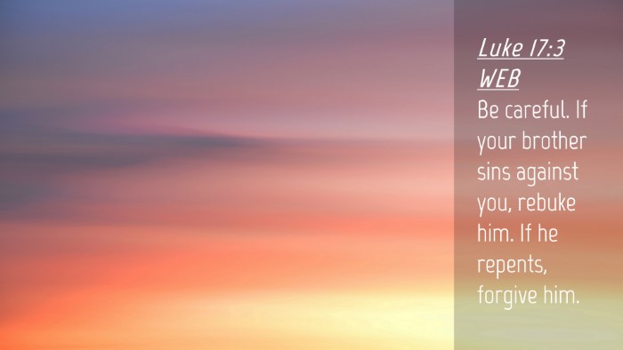 Picture 04 - Luke 17:3 WEB Desktop Wallpaper - Be careful. If your brother sins against you, - Desktop Bible Verse Wallpaper